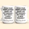 Being Your Employee, Boss Seems Like Gift Enough - Funny Mug Thank You Gift - Personalized Mug Being Your Employee, Boss Seems Like Gift Enough - Funny Mug Thank You Gift - Personalized Mug