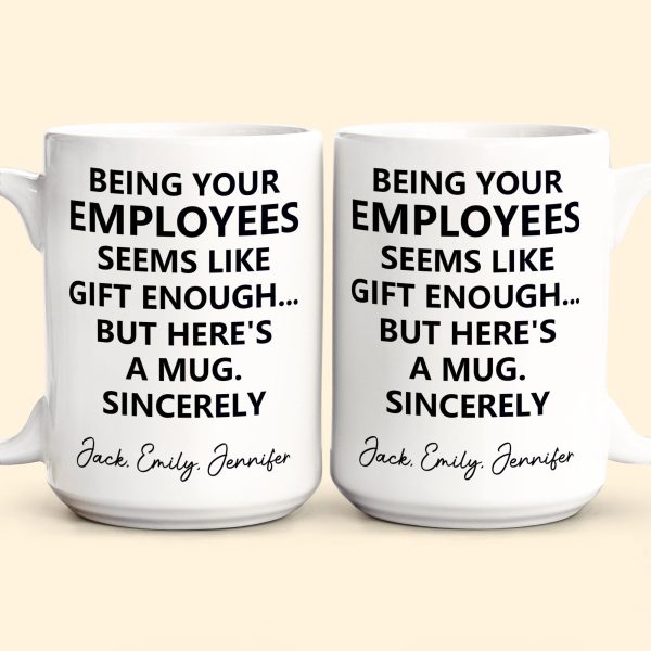 Being Your Employee, Boss Seems Like Gift Enough - Funny Mug Thank You Gift - Personalized Mug Being Your Employee, Boss Seems Like Gift Enough - Funny Mug Thank You Gift - Personalized Mug