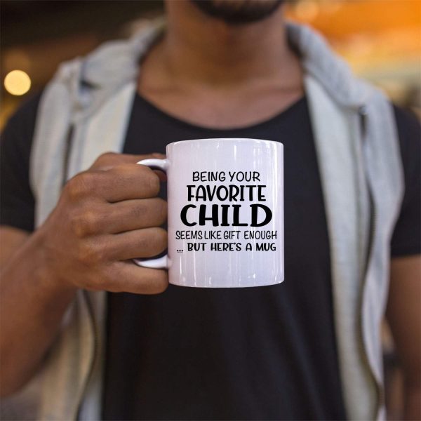Being Your Favorite Child Seems Like Gift Enough Coffee Mug, Funny Gift for Mom Dad from Daughter Son Kids Birthday Gift Being Your Favorite Child Seems Like Gift Enough Coffee Mug, Funny Gift for Mom Dad from Daughter Son Kids Birthday Gift