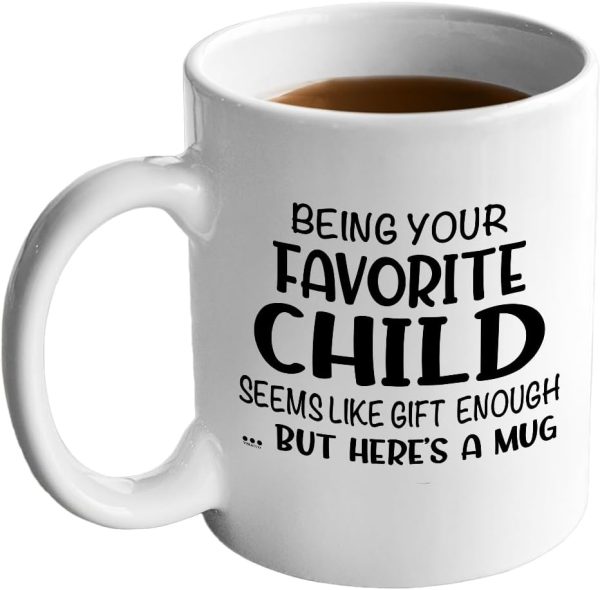 Being Your Favorite Child Seems Like Gift Enough Coffee Mug, Funny Gift for Mom Dad from Daughter Son Kids Birthday Gift Being Your Favorite Child Seems Like Gift Enough Coffee Mug, Funny Gift for Mom Dad from Daughter Son Kids Birthday Gift