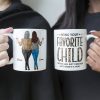 Being Your Favorite Child Seems Like Gifts Enough - Personalized Mug- Christmas, Birthday Gifts For Mom Being Your Favorite Child Seems Like Gifts Enough - Personalized Mug- Christmas, Birthday Gifts For Mom