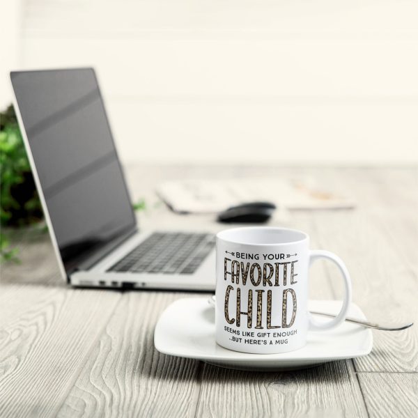 Being Your Favorite Child Seems Like Gifts Enough - Personalized Mug- Christmas, Birthday Gifts For Mom Being Your Favorite Child Seems Like Gifts Enough - Personalized Mug- Christmas, Birthday Gifts For Mom