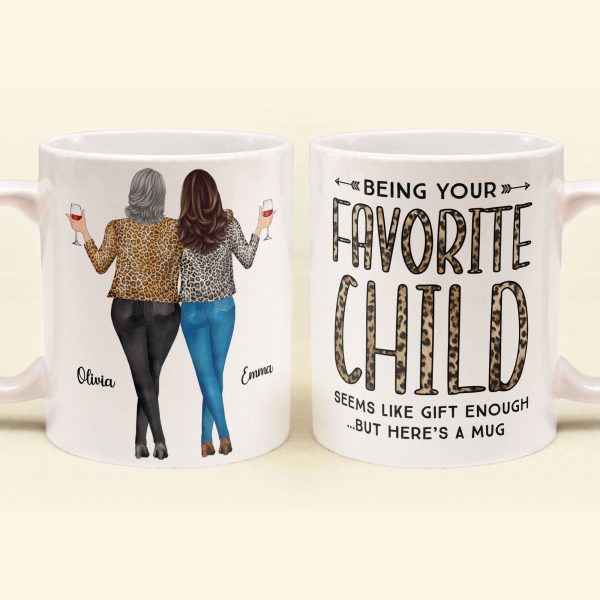 Being Your Favorite Child Seems Like Gifts Enough - Personalized Mug- Christmas, Birthday Gifts For Mom Being Your Favorite Child Seems Like Gifts Enough - Personalized Mug- Christmas, Birthday Gifts For Mom