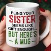 Being Your Sister, Personalized Mug, Gifts For Sister
