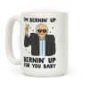 Bernin' Up For You Baby Coffee Mug Bernin' Up For You Baby Coffee Mug
