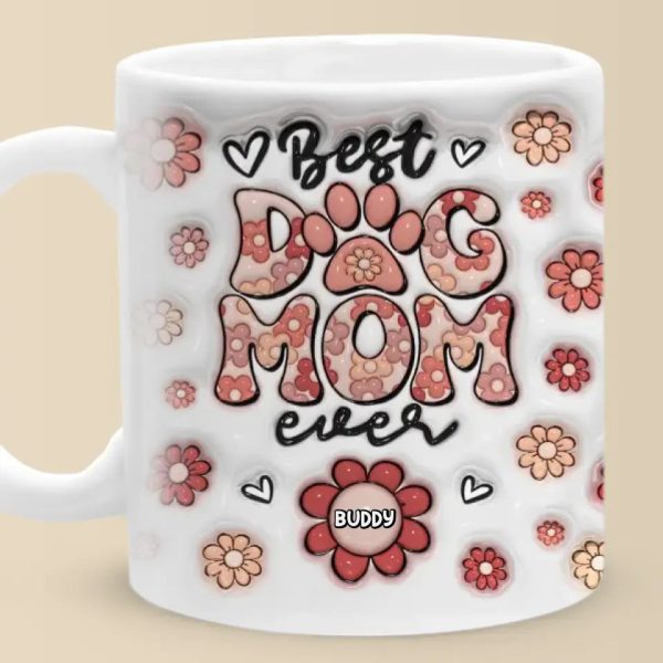 Best Dog Mom Ever - Dog & Cat Personalized Custom 3D Inflated Effect Printed Mug - Mother's Day, Gift For Pet Owners, Pet Lovers
