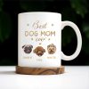 Best Dog Mom Ever With Cute Dog Faces And Paws - Personalized Custom Coffee Mug - PET091_MG Best Dog Mom Ever With Cute Dog Faces And Paws - Personalized Custom Coffee Mug - PET091_MG