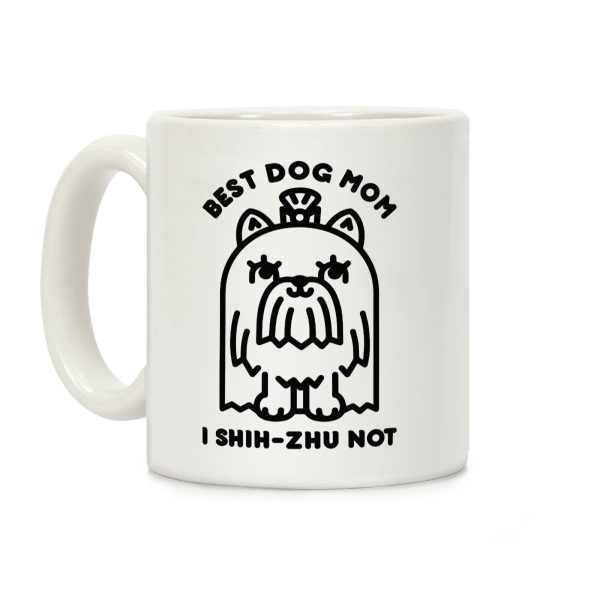 Best Dog Mom I Shih-Zhu Not Coffee Mug Best Dog Mom I Shih-Zhu Not Coffee Mug