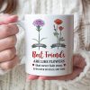 Best Friends Are Like Flowers That Never Fade Away - Personalized Friends Mug - Gift For Friends