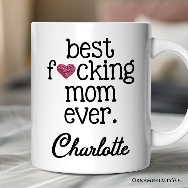 Best Mom Ever Personalized Mug, Bold Humorous Gift For Mom With Custom Name Best Mom Ever Personalized Mug, Bold Humorous Gift For Mom With Custom Name