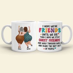 Best Old Friends, I Hope We Are Friends Until We Die, Personalized Coffee Mug, Gifts For Old Friends, Memorial Gift, Gifts For Birthday