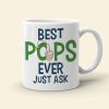 Best Pops Ever Just Ask-Personalized Coffee Mug -Gift For Grandpa- 05qhqn130423 Best Pops Ever Just Ask-Personalized Coffee Mug -Gift For Grandpa- 05qhqn130423