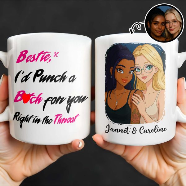 Bestie I'd Punch A B*tch For You Right In The Throat - Personalized Custom Coffee Mug - BST176_MG Bestie I'd Punch A B*tch For You Right In The Throat - Personalized Custom Coffee Mug - BST176_MG