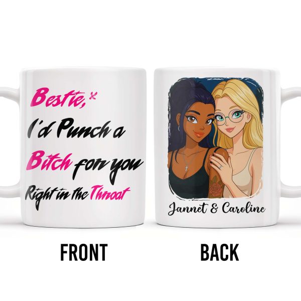 Bestie I'd Punch A B*tch For You Right In The Throat - Personalized Custom Coffee Mug - BST176_MG Bestie I'd Punch A B*tch For You Right In The Throat - Personalized Custom Coffee Mug - BST176_MG