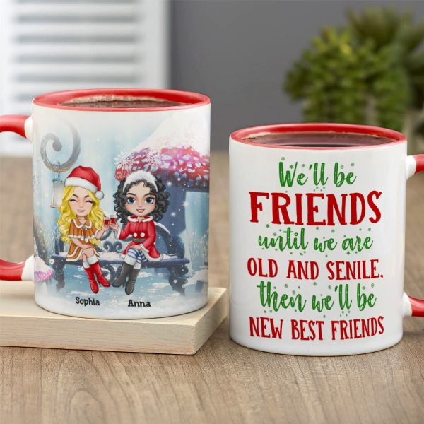Bestie We Will Be Friends Until We Are Old & Senile, Personalized Accent Mug, Christmas Gift For Friends Bestie We Will Be Friends Until We Are Old & Senile, Personalized Accent Mug, Christmas Gift For Friends