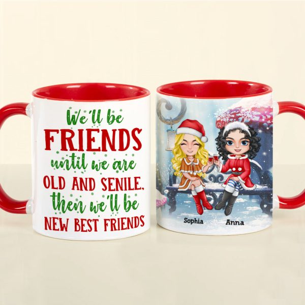 Bestie We Will Be Friends Until We Are Old & Senile, Personalized Accent Mug, Christmas Gift For Friends Bestie We Will Be Friends Until We Are Old & Senile, Personalized Accent Mug, Christmas Gift For Friends