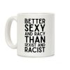 Better Sexy and Racy Coffee Mug Better Sexy and Racy Coffee Mug