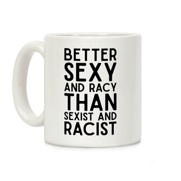 Better Sexy and Racy Coffee Mug Better Sexy and Racy Coffee Mug