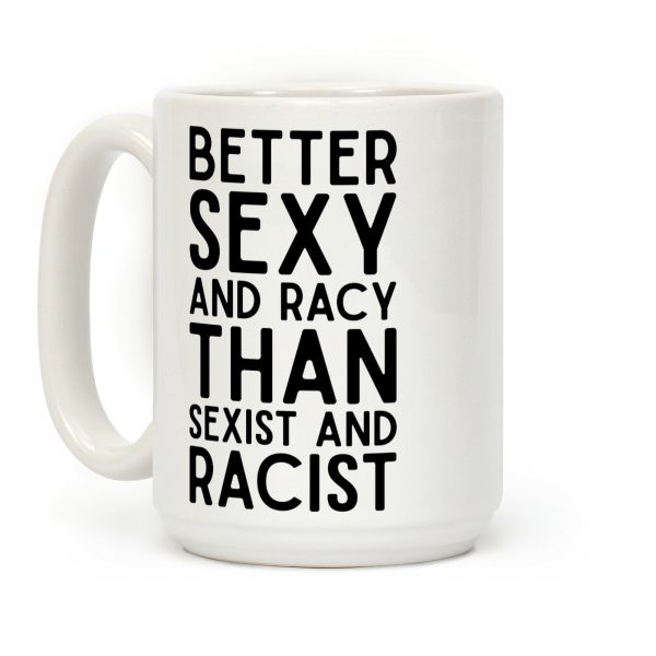 Better Sexy and Racy Coffee Mug Better Sexy and Racy Coffee Mug