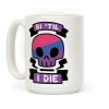 Bi 'Til I Die Coffee Mug Bi 'Til I Die Coffee Mug