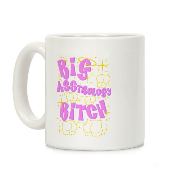 Big Asstrology Bitch Coffee Mug Big Asstrology Bitch Coffee Mug