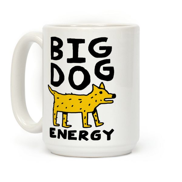 Big Dog Energy Coffee Mug Big Dog Energy Coffee Mug