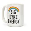 Big Dyke Energy Coffee Mug Big Dyke Energy Coffee Mug