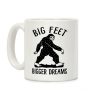 Big Feet Bigger Dreams Bigfoot Coffee Mug Big Feet Bigger Dreams Bigfoot Coffee Mug