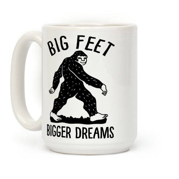 Big Feet Bigger Dreams Bigfoot Coffee Mug Big Feet Bigger Dreams Bigfoot Coffee Mug