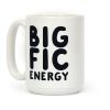 Big Fic Energy Coffee Mug Big Fic Energy Coffee Mug