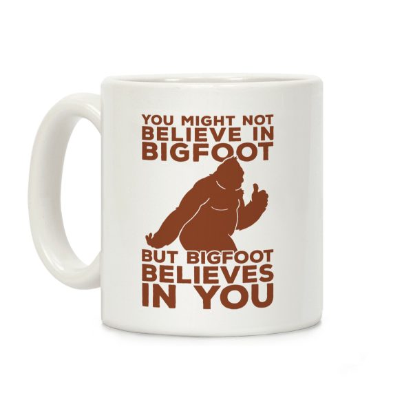 Bigfoot Believes In You Coffee Mug Bigfoot Believes In You Coffee Mug