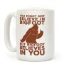 Bigfoot Believes In You Coffee Mug Bigfoot Believes In You Coffee Mug