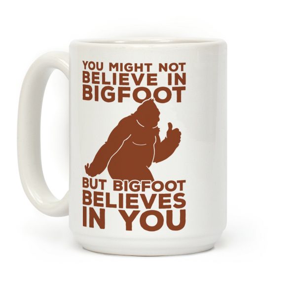 Bigfoot Believes In You Coffee Mug Bigfoot Believes In You Coffee Mug