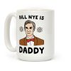 Bill Nye is Daddy Coffee Mug Bill Nye is Daddy Coffee Mug