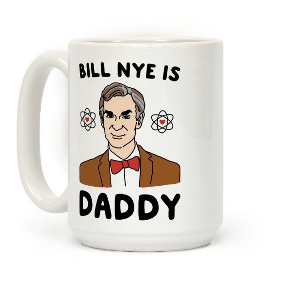Bill Nye is Daddy Coffee Mug Bill Nye is Daddy Coffee Mug