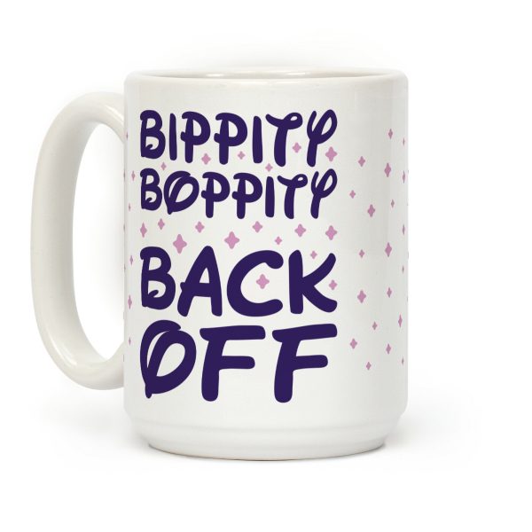 Bippity Boppity Back Off Coffee Mug Bippity Boppity Back Off Coffee Mug