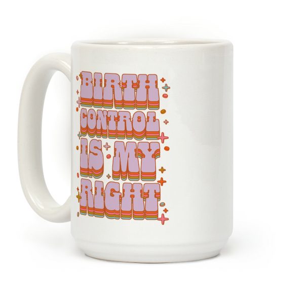 Birth Control is My Right Coffee Mug Birth Control is My Right Coffee Mug