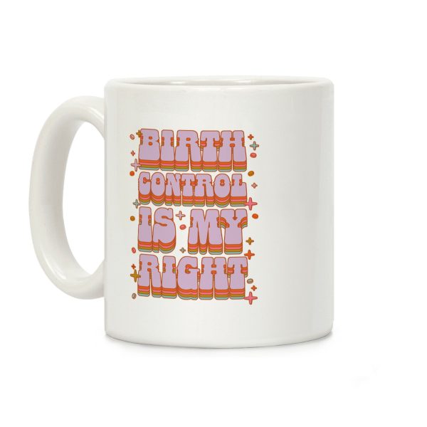 Birth Control is My Right Coffee Mug Birth Control is My Right Coffee Mug