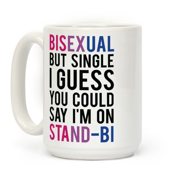 Bisexual But I'm Single I Guess You Could Say I'm on Stand-bi Coffee Mug Bisexual But I'm Single I Guess You Could Say I'm on Stand-bi Coffee Mug