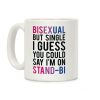 Bisexual But I'm Single I Guess You Could Say I'm on Stand-bi Coffee Mug Bisexual But I'm Single I Guess You Could Say I'm on Stand-bi Coffee Mug