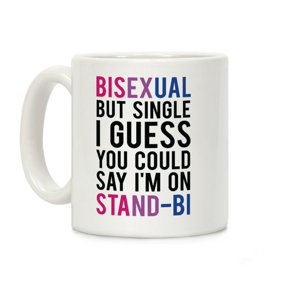 Bisexual But I'm Single I Guess You Could Say I'm on Stand-bi Coffee Mug Bisexual But I'm Single I Guess You Could Say I'm on Stand-bi Coffee Mug