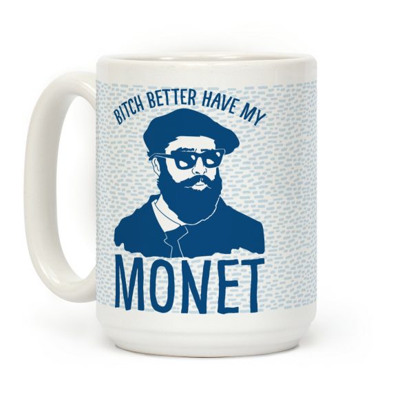 Bitch Better Have My Monet Coffee Mug Bitch Better Have My Monet Coffee Mug