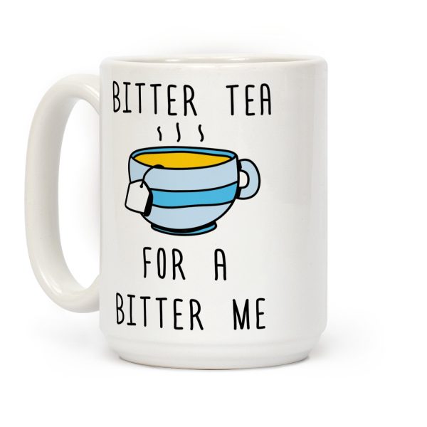 Bitter Tea For A Bitter Me Coffee Mug Bitter Tea For A Bitter Me Coffee Mug