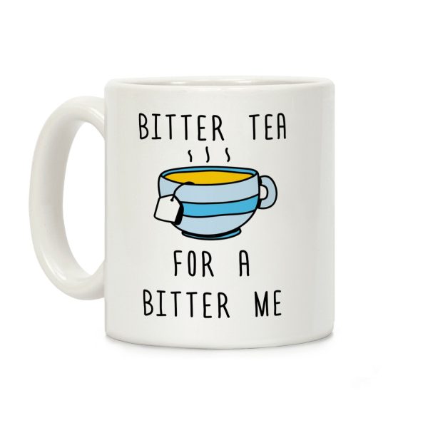 Bitter Tea For A Bitter Me Coffee Mug Bitter Tea For A Bitter Me Coffee Mug