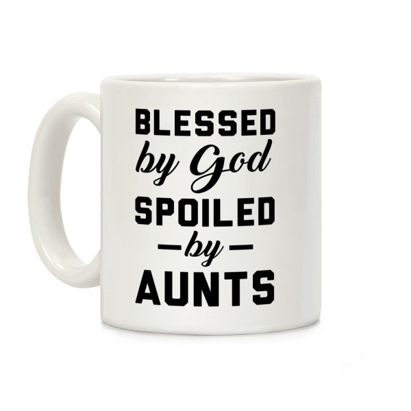 Blessed by God Spoiled by Aunts Coffee Mug Blessed by God Spoiled by Aunts Coffee Mug