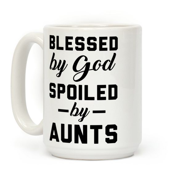 Blessed by God Spoiled by Aunts Coffee Mug Blessed by God Spoiled by Aunts Coffee Mug