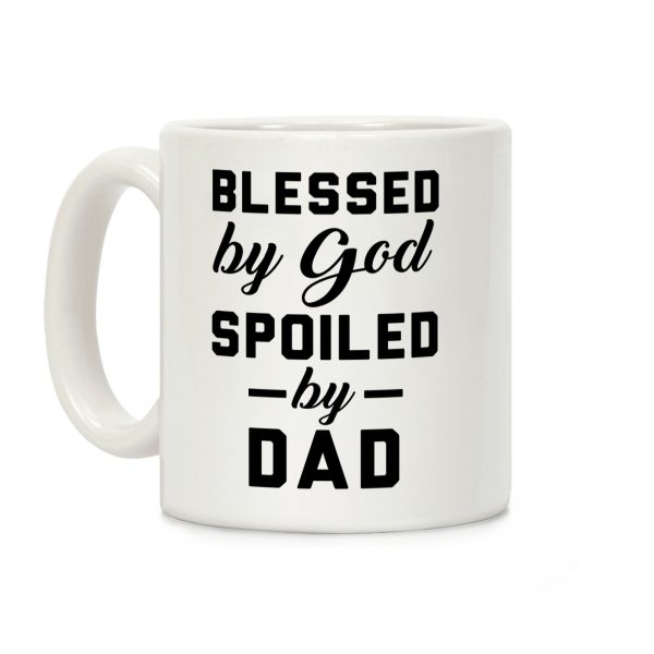 Blessed by God Spoiled by Dad Coffee Mug