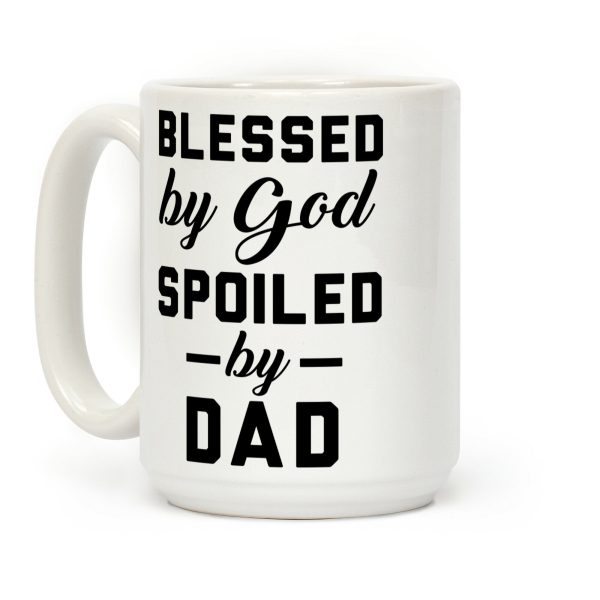 Blessed by God Spoiled by Dad Coffee Mug