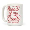 Blood Of My Clients Coffee Mug Blood Of My Clients Coffee Mug