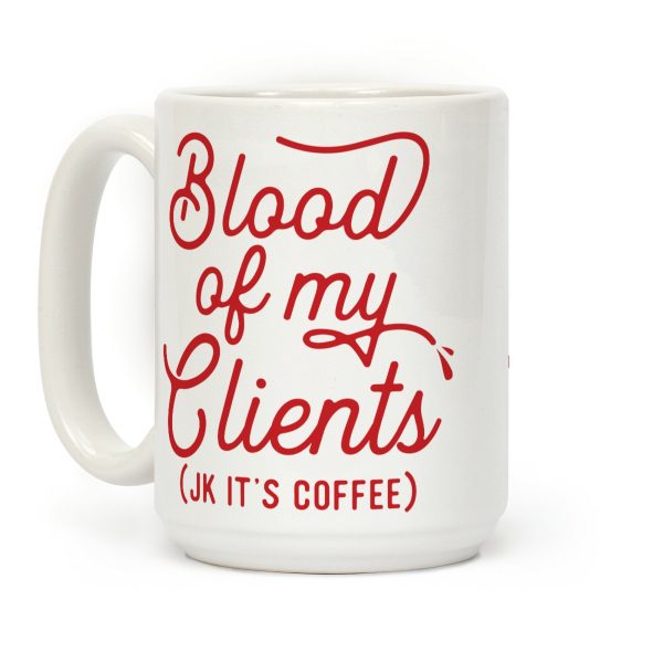 Blood Of My Clients Coffee Mug Blood Of My Clients Coffee Mug